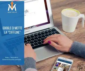 Digital Marketing 3 google ci mette la caffeine