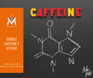 il google caffeine - Max Valle