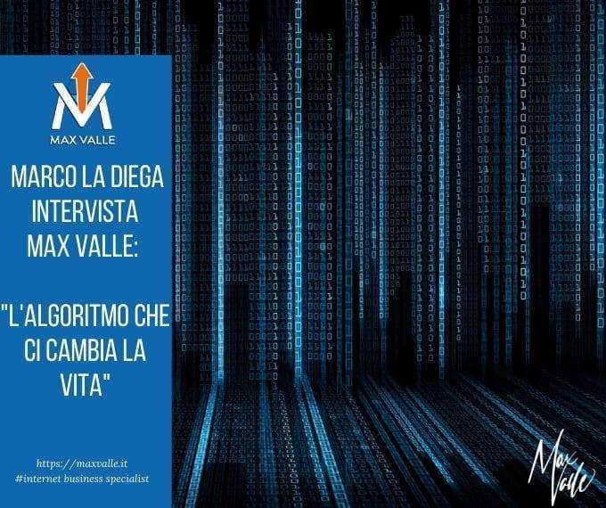 Marco La Diega intervista Max Valle. L’algoritmo che ci cambia la vita.