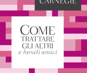 Recensione: Dale Carnegie “Come trattare gli altri”