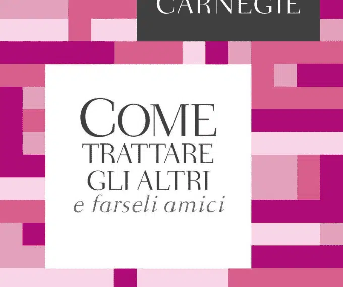 Recensione Dale Carnegie “Come trattare gli altri” – Max Valle Recensione: Dale Carnegie “Come trattare gli altri”