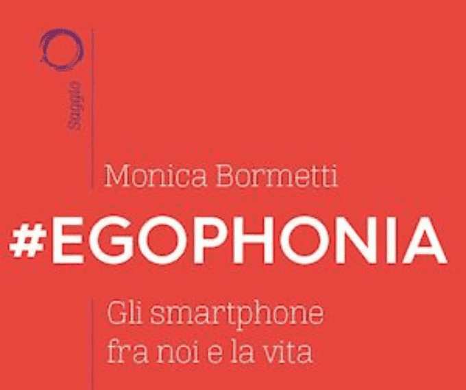 Recensione: Monica Bormetti “Egophonia – Gli smartphone fra noi e la vita.”