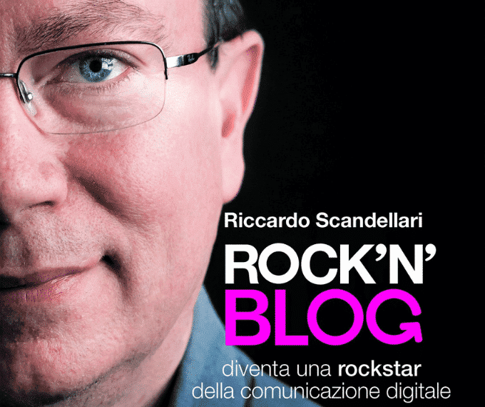 Recensione: Riccardo Scandellari “ROCK’N BLOG”. Diventa una rockstar della comunicazione digitale.