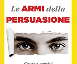 Recensione: Robert Cialdini “Le Armi della persuasione”